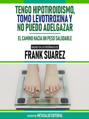 cover image of Tengo Hipotiroidismo, Tomo Levotiroxina Y No Puedo Adelgazar--Basado En Las Enseñanzas De Frank Suarez